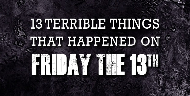 13 Terrible Things That Happened on Friday the 13th