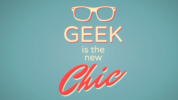 It’s Chic To Be Geek